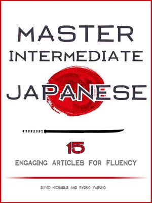 cover image of Master Intermediate Japanese. 15 Engaging Articles for Fluency